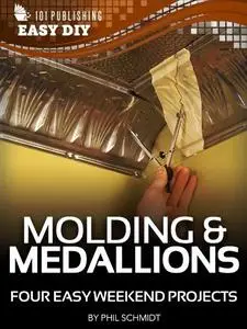 Molding & Medallions: Four Easy Weekend Projects (eHow Easy DIY Kindle Book Series)