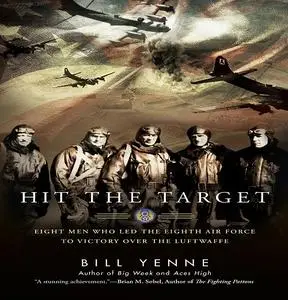 Hit the Target: Eight Men Who Led the Eighth Air Force to Victory over the Luftwaffe [Audiobook]