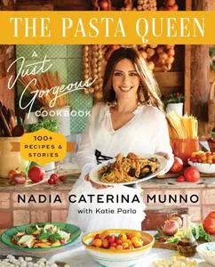 The Pasta Queen: A Just Gorgeous Cookbook: 100+ Recipes and Stories