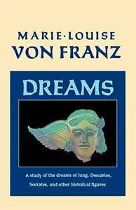 Dreams: A Study of the Dreams of Jung, Descartes, Socrates, and Other Historical Figures