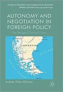 Autonomy and Negotiation in Foreign Policy: The Beagle Channel Crisis