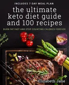 «The Ultimate Keto Diet Guide & 100 Recipes» by Elizabeth Jane