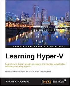 Learning Hyper-V: Learn how to design, deploy, configure, and manage virtualization infrastructure using Hyper-V (Repost)