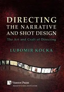 Directing the Narrative and Shot Design: The Art and Craft of Directing