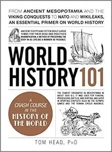 World History 101: From ancient Mesopotamia and the Viking conquests to NATO and WikiLeaks, an essential primer on world