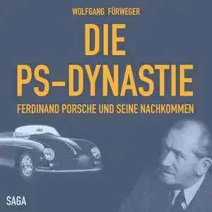 «Die PS-Dynastie: Ferdinand Porsche und seine Nachkommen» by Wolfgang Fürweger