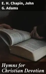 «Hymns for Christian Devotion» by E.H.Chapin, John Adams
