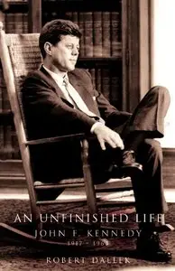 An Unfinished Life: John F. Kennedy, 1917-1963