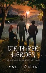 «We Three Heroes» by Lynette Noni