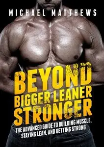 Beyond Bigger Leaner Stronger: The Advanced Guide to Building Muscle, Staying Lean, and Getting Strong (repost)