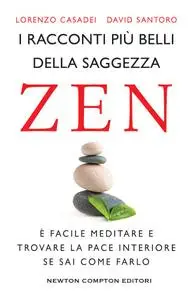 Lorenzo Casadei, David Santoro - I racconti più belli della saggezza zen