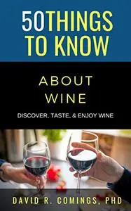 50 Things to Know About Wine: Discover, Taste, & Enjoy Wine (50 Things to Know Food & Drink)