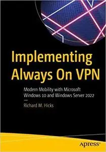 Implementing Always On VPN: Modern Mobility with Microsoft Windows 10 and Windows Server 2022