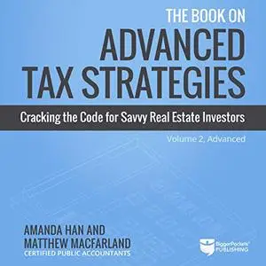 The Book on Advanced Tax Strategies: Cracking the Code for Savvy Real Estate Investors [Audiobook]