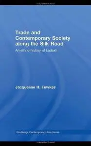 Trade and Contemporary Society along the Silk Road: An Ethno-history of Ladakh