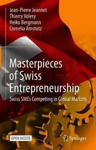 Masterpieces of Swiss Entrepreneurship: Swiss SMEs Competing in Global Markets