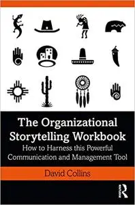 The Organizational Storytelling Workbook: How to Harness this Powerful Communication and Management Tool