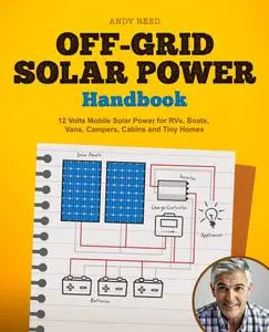 Off Grid Solar Power Handbook: 12 Volts Mobile Solar Power for RVs, Boats, Vans, Campers, Cabins and Tiny Homes