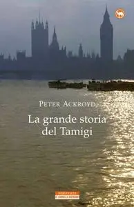 Peter Ackroyd - La grande storia del Tamigi