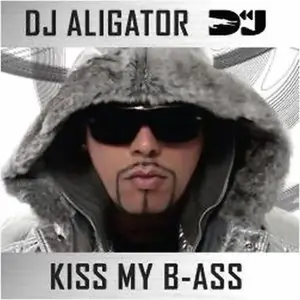 DJ Aligator - Kiss My B-Ass (2009)