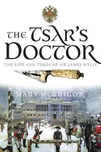 The Tsar's Doctor: The Life and Times of Sir James Wylie