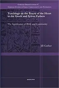 Teachings on the Prayer of the Heart in the Greek and Syrian Fathers: The Significance of Body and Community