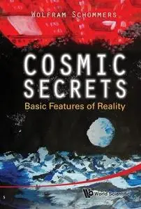 Cosmic Secrets: Basic Features of Reality (Repost)