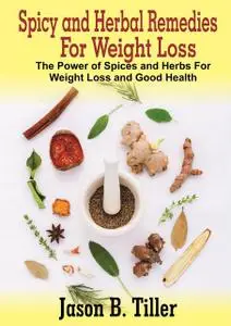 «Spicy and Herbal Remedies for Weight Loss» by Jason B. Tiller