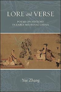 Lore and Verse: Poems on History in Early Medieval China