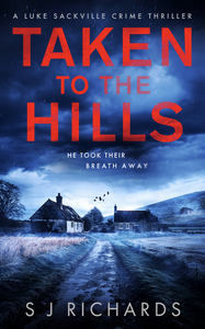 Taken to the Hills: A Fast-paced British Crime Thriller - S J Richards