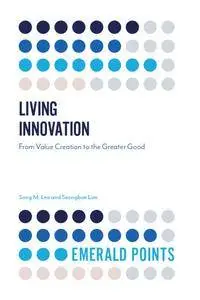 Living Innovation: From Value Creation to the Greater Good (Emerald Points)