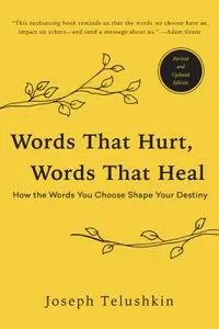 Words That Hurt, Words That Heal: How the Words You Choose Shape Your Destiny, Revised Edition