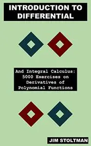 Introduction to Differential and Integral Calculus: 5000 Exercises on Derivatives of Polynomial Functions