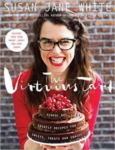 The Virtuous Tart: Sinful but Saintly Recipes for Sweets, Treats and Snacks (Repost)