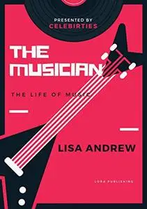 THE MUSICIAN : THE SECRET LIFE OF THE MUSICIAN