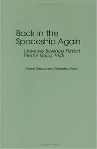 Back in the Spaceship Again: Juvenile Science Fiction Series Since 1945 by Marietta Frank