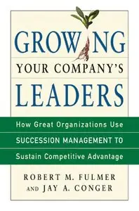 Growing Your Company's Leaders: How Great Organizations Use Succession Management to Sustain Competitive Advantage (repost)
