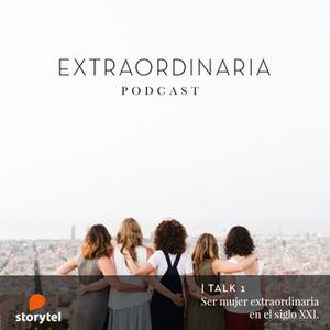 «Extraordinaria Podcast E01: Ser mujer extraordinaria en el siglo XXI» by Gemma Fillol