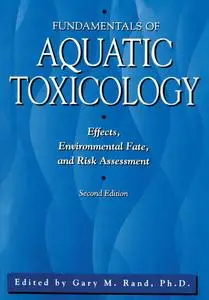 Fundamentals of Aquatic Toxicology: Effects, Environmental Fate And Risk Assessment, 2nd Edition