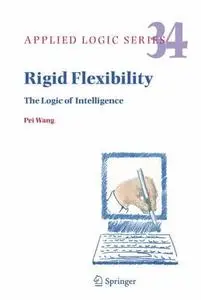 Rigid Flexibility: The Logic of Intelligence