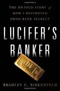 Lucifer’s Banker: The Untold Story of How I Destroyed Swiss Bank Secrecy