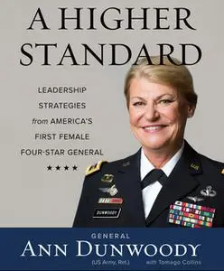 «A Higher Standard: Leadership Strategies from America's First Female Four-Star General» by Ann Dunwoody