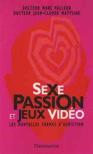 Marc Valleur, Jean-Claude Matysiak, "Sexe, passion et jeux vidéo : Les nouvelles formes d'addiction"