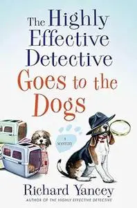 The Highly Effective Detective Goes to the Dogs: A Mystery