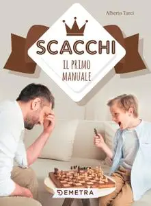 Alberto Turci - Scacchi. Il primo manuale