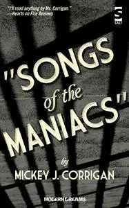 «Songs of the Maniacs» by Mickey J Corrigan