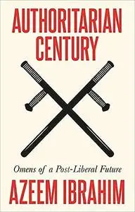 Authoritarian Century: Omens of a Post-Liberal Future