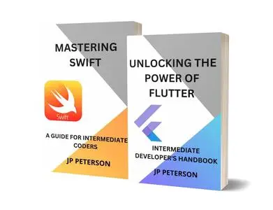 UNLOCKING THE POWER OF FLUTTER AND MASTERING SWIFT: INTERMEDIATE DEVELOPER'S HANDBOOK - 2 BOOKS IN1