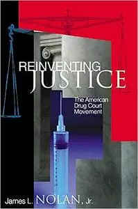 Reinventing Justice: The American Drug Court Movement