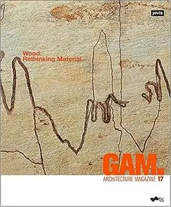 GAM. 17: Wood. Rethinking Material